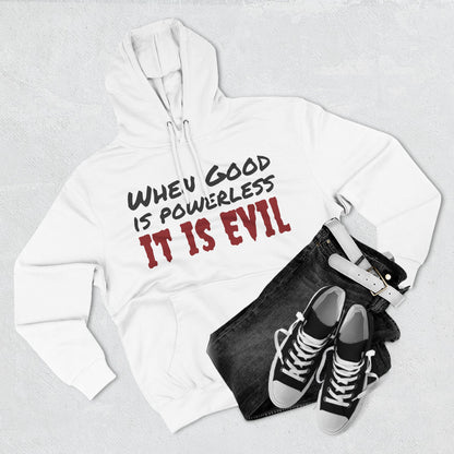 Cozy Fleece Hoodie - "When Good is Powerless, it is Evil"