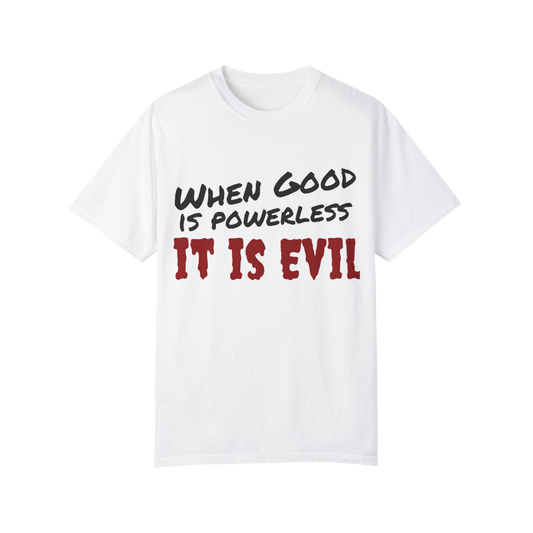 Vintage Unisex Garment-Dyed T-shirt - "When Good is Powerless, it is Evil"