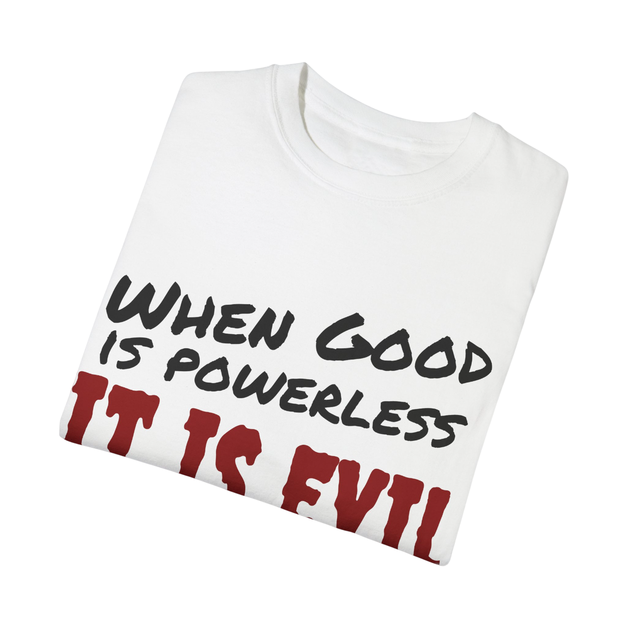 Vintage Unisex Garment-Dyed T-shirt - "When Good is Powerless, it is Evil"