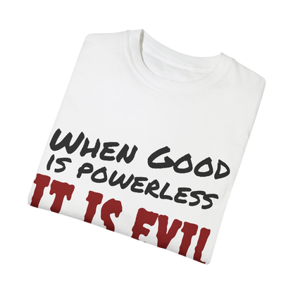 Vintage Unisex Garment-Dyed T-shirt - "When Good is Powerless, it is Evil"