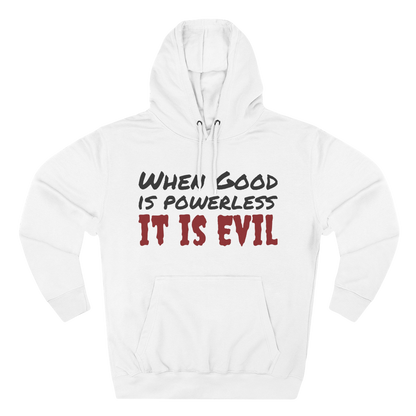 Cozy Fleece Hoodie - "When Good is Powerless, it is Evil"