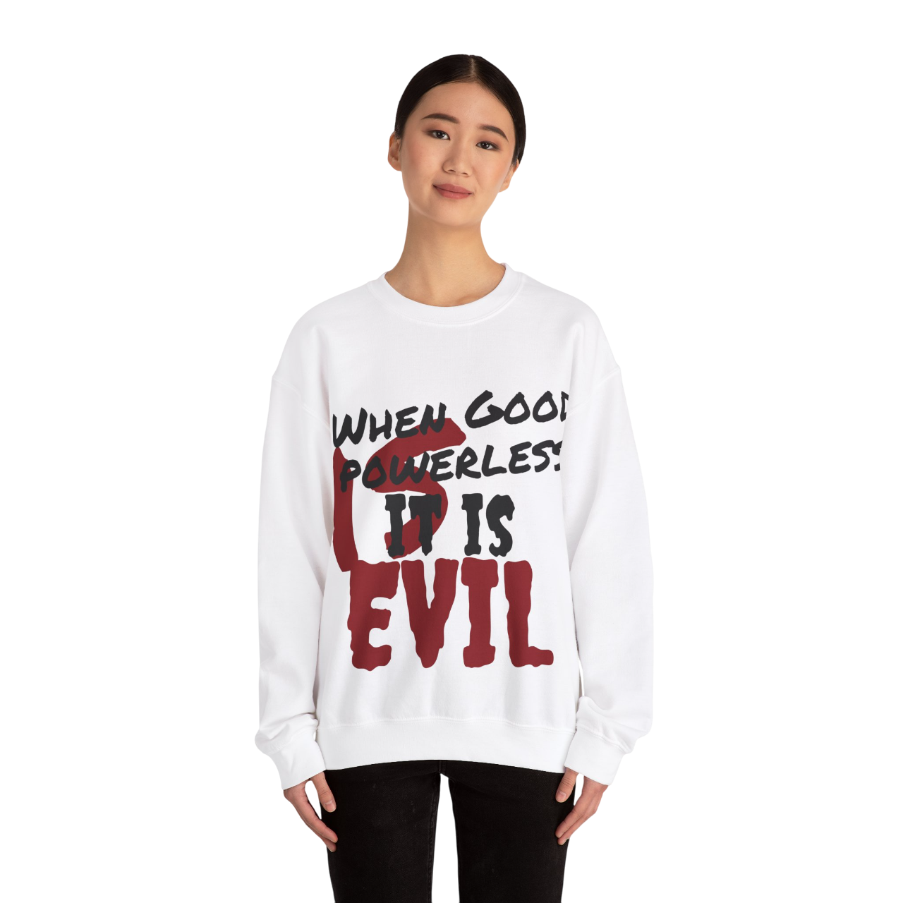 Comfortable Unisex Sweatshirt - "When Good is Powerless, it is Evil"