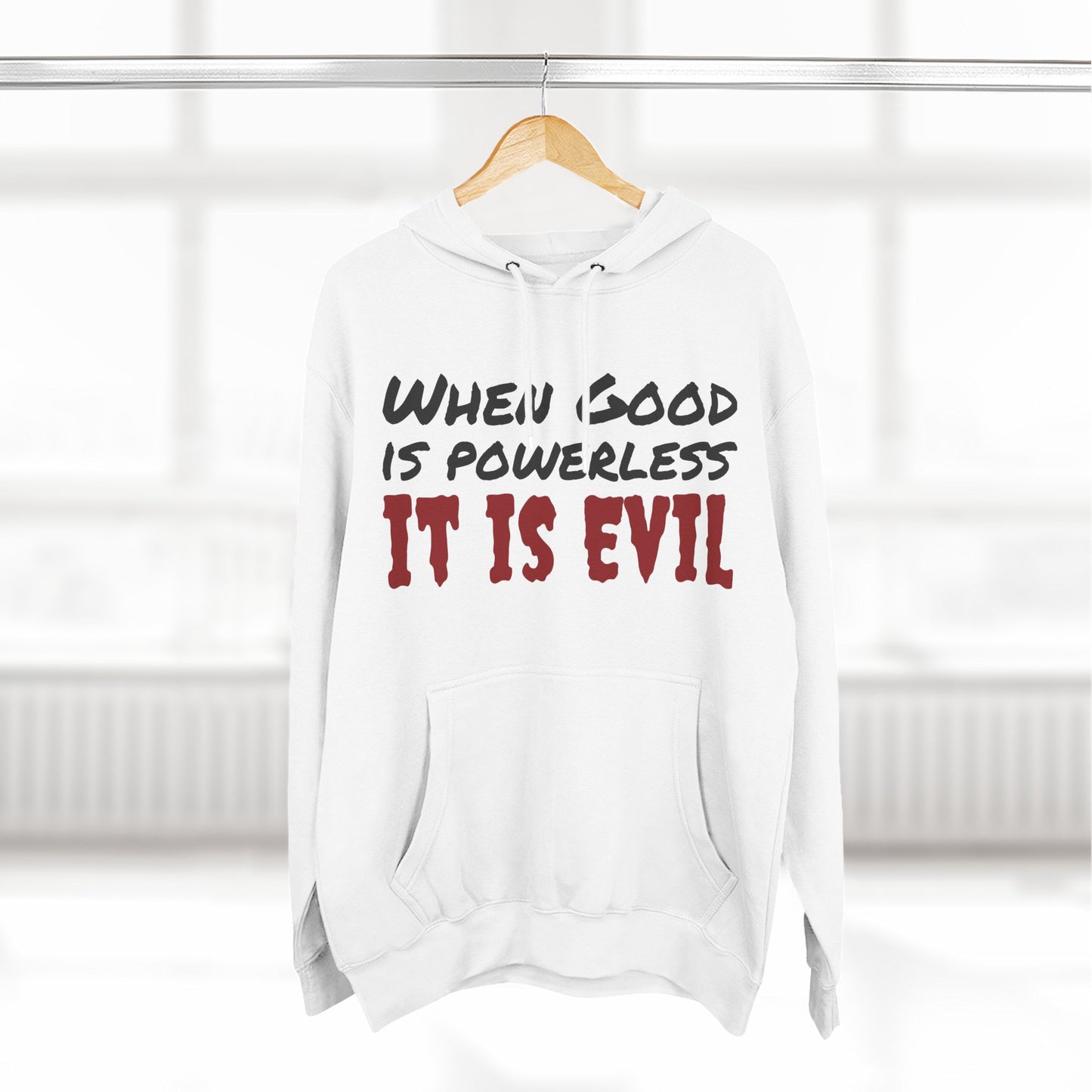 Cozy Fleece Hoodie - "When Good is Powerless, it is Evil"